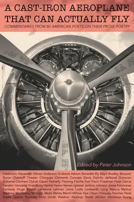 Un avion en fonte qui peut vraiment voler : Commentaires de 80 poètes américains contemporains sur leur poésie en prose - A Cast-Iron Aeroplane That Can Actually Fly: Commentaries from 80 Contemporary American Poets on Their Prose Poetry