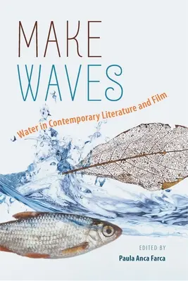 Make Waves, Volume 1 : L'eau dans la littérature et le cinéma contemporains - Make Waves, Volume 1: Water in Contemporary Literature and Film