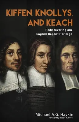 Kiffen, Knollys et Keach : Redécouvrir notre héritage baptiste anglais - Kiffen, Knollys, and Keach: Rediscovering our English Baptist Heritage