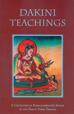 Enseignements des Dakinis : Un recueil de conseils de Padmasambhava au Dakini Yeshe Tsogyal - Dakini Teachings: A Collectin of Padmasambhava's Advice to the Dakini Yeshe Tsogyal