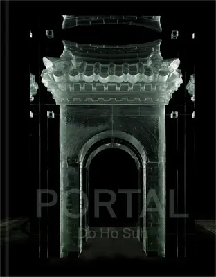 Do Ho Suh : Portail - Do Ho Suh: Portal