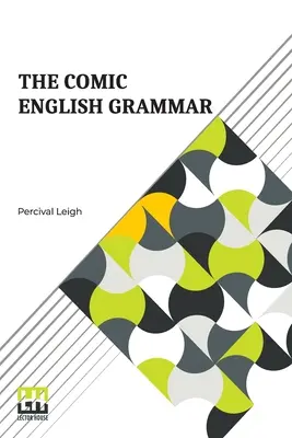 The Comic English Grammar : A New And Facetious Introduction To The English Tongue (La grammaire anglaise en bande dessinée : une nouvelle et facétieuse introduction à la langue anglaise). - The Comic English Grammar: A New And Facetious Introduction To The English Tongue.