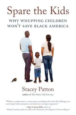 Épargnez les enfants : Pourquoi les coups de fouet aux enfants ne sauveront pas l'Amérique noire - Spare the Kids: Why Whupping Children Won't Save Black America