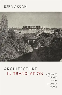 Architecture in Translation : Allemagne, Turquie et maison moderne - Architecture in Translation: Germany, Turkey, & the Modern House