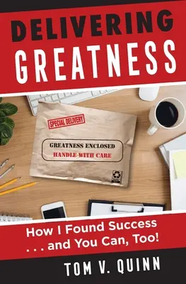 Delivering Greatness : Comment j'ai trouvé le succès... et vous aussi ! - Delivering Greatness: How I Found Success...and You Can, Too!