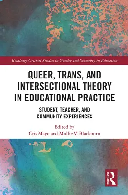 Théorie queer, trans et intersectionnelle dans la pratique éducative : Expériences des élèves, des enseignants et de la communauté - Queer, Trans, and Intersectional Theory in Educational Practice: Student, Teacher, and Community Experiences