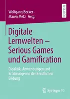Digitale Lernwelten - Serious Games Und Gamification : Didaktik, Anwendungen Und Erfahrungen in Der Beruflichen Bildung (Didactique, applications et expériences dans la formation professionnelle) - Digitale Lernwelten - Serious Games Und Gamification: Didaktik, Anwendungen Und Erfahrungen in Der Beruflichen Bildung