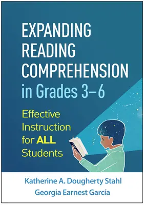 Expanding Reading Comprehension in Grades 3-6 : Effective Instruction for All Students (Développer la compréhension de la lecture dans les classes 3 à 6 : un enseignement efficace pour tous les élèves) - Expanding Reading Comprehension in Grades 3-6: Effective Instruction for All Students