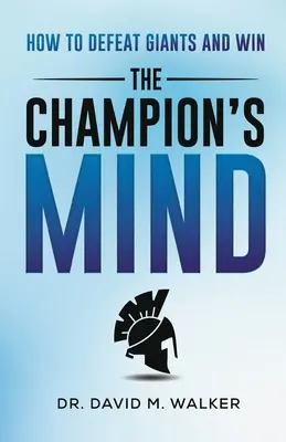 L'esprit du champion : comment vaincre les géants et gagner - The Champion's Mind: How to Defeat Giants and Win