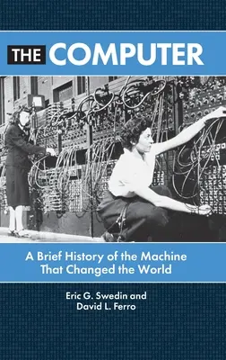 L'ordinateur : Une brève histoire de la machine qui a changé le monde - The Computer: A Brief History of the Machine That Changed the World