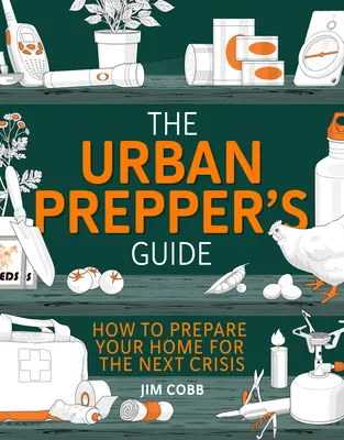 The Urban Prepper's Guide : Comment devenir autosuffisant et préparé à la prochaine crise - The Urban Prepper's Guide: How to Become Self-Sufficient and Prepared for the Next Crisis