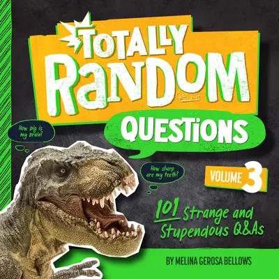 Questions totalement aléatoires Volume 3 : 101 questions et réponses étranges et stupéfiantes - Totally Random Questions Volume 3: 101 Strange and Stupendous Q&as