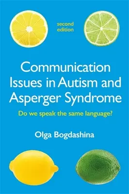 Communication Issues in Autism and Asperger Syndrome, Second Edition : Parlons-nous la même langue ? - Communication Issues in Autism and Asperger Syndrome, Second Edition: Do We Speak the Same Language?