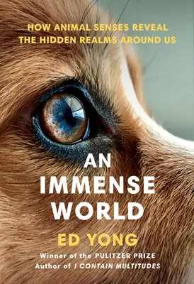 Un monde immense : comment les sens des animaux révèlent les royaumes cachés qui nous entourent - An Immense World: How Animal Senses Reveal the Hidden Realms Around Us