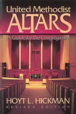 Les autels méthodistes unis : Un guide pour la congrégation (édition révisée) - United Methodist Altars: A Guide for the Congregation (Revised Edition)