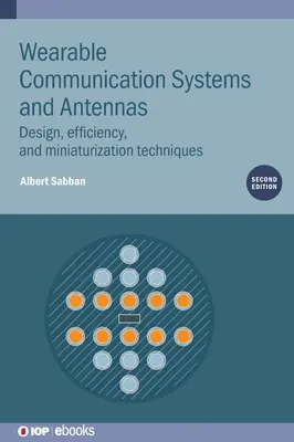 Systèmes de communication et antennes portables (deuxième édition) : Conception, efficacité et techniques de miniaturisation - Wearable Communication Systems and Antennas (Second Edition): Design, efficiency, and miniaturization techniques