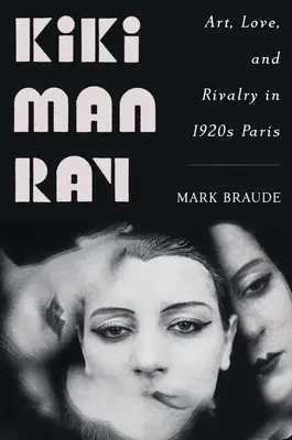 Kiki Man Ray : Art, amour et rivalité dans le Paris des années 1920 - Kiki Man Ray: Art, Love, and Rivalry in 1920s Paris