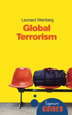 Le terrorisme mondial : Guide du débutant - Global Terrorism: A Beginner's Guide