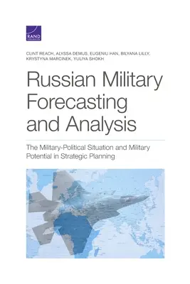 Prévisions et analyses militaires russes : La situation militaro-politique et le potentiel militaire dans la planification stratégique - Russian Military Forecasting and Analysis: The Military-Political Situation and Military Potential in Strategic Planning