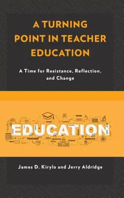 Un tournant dans la formation des enseignants : Un moment de résistance, de réflexion et de changement - A Turning Point in Teacher Education: A Time for Resistance, Reflection, and Change