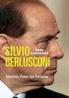 Silvio Berlusconi - Télévision, pouvoir et patrimoine - Silvio Berlusconi - Television, Power and Patrimony