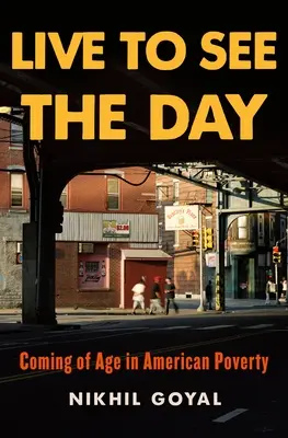 Vivre pour voir le jour : Le passage à l'âge adulte dans la pauvreté américaine - Live to See the Day: Coming of Age in American Poverty