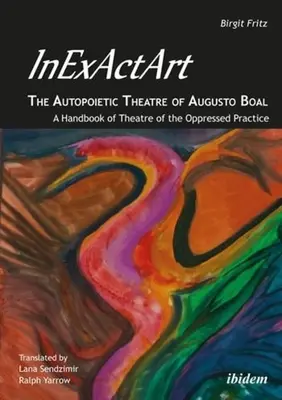 Inexactart - Le théâtre autopoïétique d'Augusto Boal : un manuel de pratique du théâtre de l'opprimé - Inexactart--The Autopoietic Theatre of Augusto Boal: A Handbook of Theatre of the Oppressed Practice