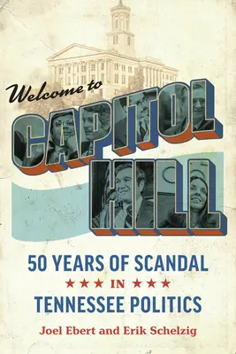 Bienvenue au Capitole : Cinquante ans de scandales dans la politique du Tennessee - Welcome to Capitol Hill: Fifty Years of Scandal in Tennessee Politics