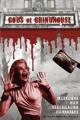 Gods of Grindhouse : Entretiens avec des réalisateurs de films d'exploitation - Gods of Grindhouse: Interviews with Exploitation Filmmakers