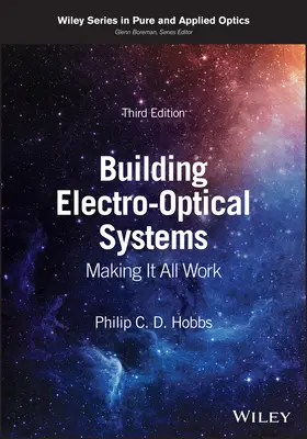 Construire des systèmes électro-optiques - Faire en sorte que tout fonctionne (Hobbs Philip C. D. (IBM Thomas J. Watson Research Center)) - Building Electro-Optical Systems - Making It All Work (Hobbs Philip C. D. (IBM Thomas J. Watson Research Center))