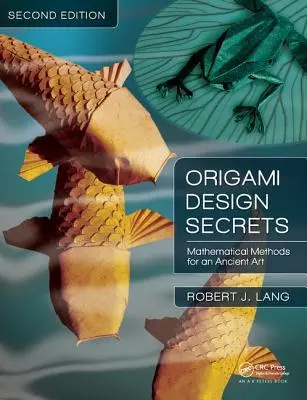 Secrets de conception des origamis : Méthodes mathématiques pour un art ancien, deuxième édition - Origami Design Secrets: Mathematical Methods for an Ancient Art, Second Edition