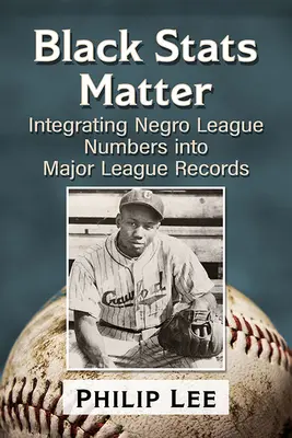 Black STATS Matter : L'intégration des chiffres de la Negro League dans les archives de la Major League - Black STATS Matter: Integrating Negro League Numbers Into Major League Records