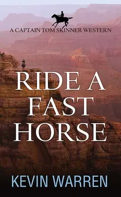 Chevaucher un cheval rapide : Un western du capitaine Tom Skinner - Ride a Fast Horse: A Captain Tom Skinner Western