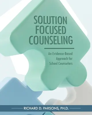 Le conseil centré sur la solution : Une approche fondée sur des preuves pour les conseillers scolaires - Solution-Focused Counseling: An Evidence-Based Approach for School Counselors