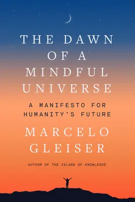 L'aube d'un univers conscient : Un manifeste pour l'avenir de l'humanité - The Dawn of a Mindful Universe: A Manifesto for Humanity's Future