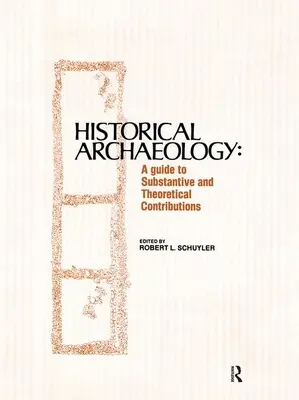 Archéologie historique : Un guide pour les contributions substantielles et théoriques - Historical Archaeology: A Guide to Substantive and Theoretical Contributions