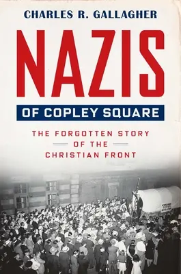 Les nazis de Copley Square : L'histoire oubliée du front chrétien - Nazis of Copley Square: The Forgotten Story of the Christian Front