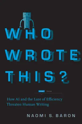 Qui a écrit ceci ? Comment l'IA et l'attrait de l'efficacité menacent l'écriture humaine - Who Wrote This?: How AI and the Lure of Efficiency Threaten Human Writing