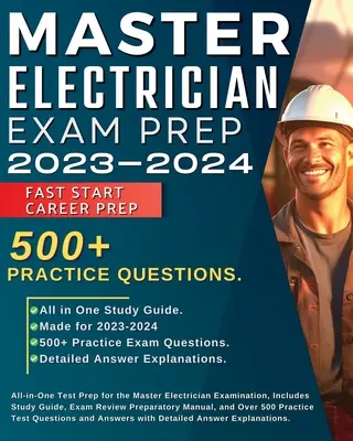 Préparation à l'examen de maître électricien 2023-2024 : Le manuel de préparation à l'examen de maître électricien, qui comprend un guide d'étude, un manuel de préparation à l'examen et un manuel de préparation à l'examen. - Master Electrician Exam Prep 2023-2024: All in One Test Prep for the Master Electrician Examination, Includes Study Guide, Exam Review Preparatory Man