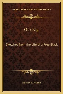 Notre Nig : Les enfants de l'école, de l'école et de l'école. - Our Nig: Sketches from the Life of a Free Black
