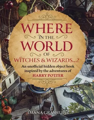 Où dans le monde des sorciers... ? Un livre d'images d'objets cachés inspiré des aventures de Harry Potter - Where in the Wizarding World...?: A Hidden Objects Picture Book Inspired by the Adventures of Harry Potter