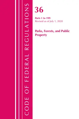 Code des règlements fédéraux, titre 36 Parks, Forests, and Public Property 1-199, révisé le 1er juillet 2020 (Office of the Federal Register (U S )) - Code of Federal Regulations, Title 36 Parks, Forests, and Public Property 1-199, Revised as of July 1, 2020 (Office of the Federal Register (U S ))