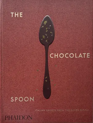 La cuillère de chocolat : les douceurs italiennes de la cuillère d'argent - The Chocolate Spoon: Italian Sweets from the Silver Spoon