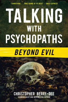 Parler avec les psychopathes : Au-delà du mal - Talking with Psychopaths: Beyond Evil