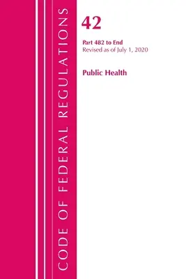 Code of Federal Regulations, Title 42 Public Health 482-End, Révisé le 1er octobre 2020 (Office of the Federal Register (U S )) - Code of Federal Regulations, Title 42 Public Health 482-End, Revised as of October 1, 2020 (Office of the Federal Register (U S ))