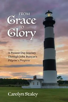 De la grâce à la gloire : Un voyage dans le présent à travers le « Pilgrim's Progress » de John Bunyan - From Grace to Glory: A Present Day Journey Through John Bunyan's 'Pilgrim's Progress'