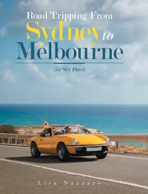 Road Tripping de Sydney à Melbourne : (en six jours) - Road Tripping from Sydney to Melbourne: (In Six Days)