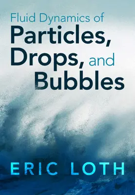Dynamique des fluides des particules, des gouttes et des bulles (Loth Eric (University of Virginia)) - Fluid Dynamics of Particles, Drops, and Bubbles (Loth Eric (University of Virginia))