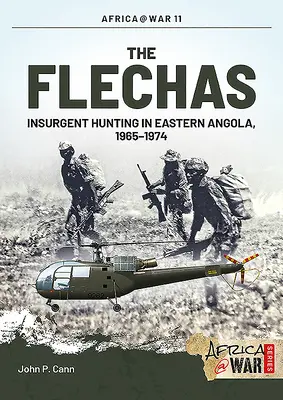 Les Flechas : La chasse aux insurgés dans l'est de l'Angola, 1965-1974 - The Flechas: Insurgent Hunting in Eastern Angola, 1965-1974
