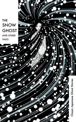 Le fantôme des neiges et autres contes : Histoires de fantômes japonaises classiques - The Snow Ghost and Other Tales: Classic Japanese Ghost Stories